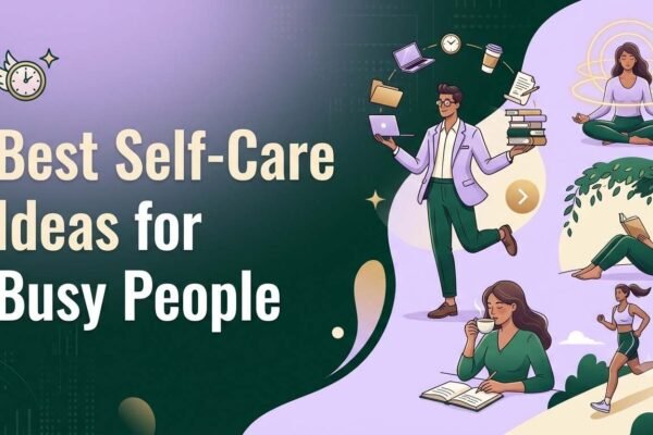 Best Self-Care Ideas for Busy People