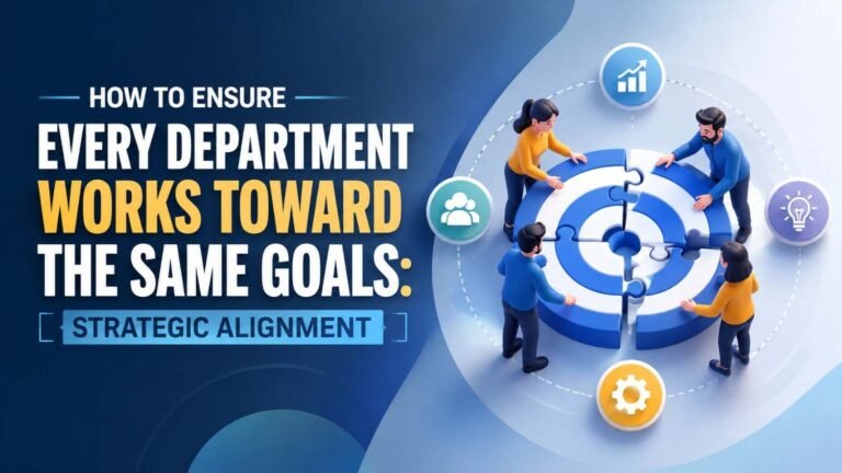 How to Ensure Every Department Works Toward the Same Goals: Strategic Alignment